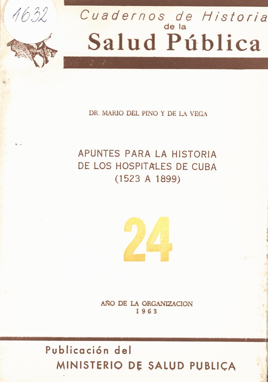  Apuntes Para la Historia de los Hospitales de Cuba (1523 A 1899). Cuadernos de historia de la Salud Publica № 24
