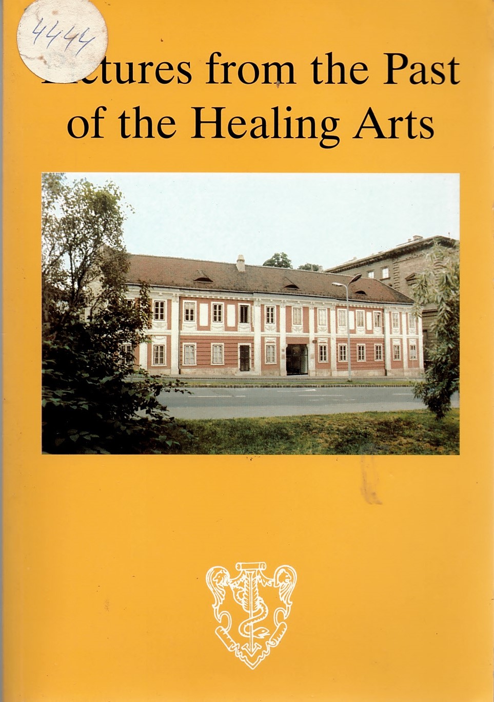  Pictures from the Past of the Healing Arts  A Guidebook to the Semmelweis Museum, Library and Archives of Medical History  Second revised edition