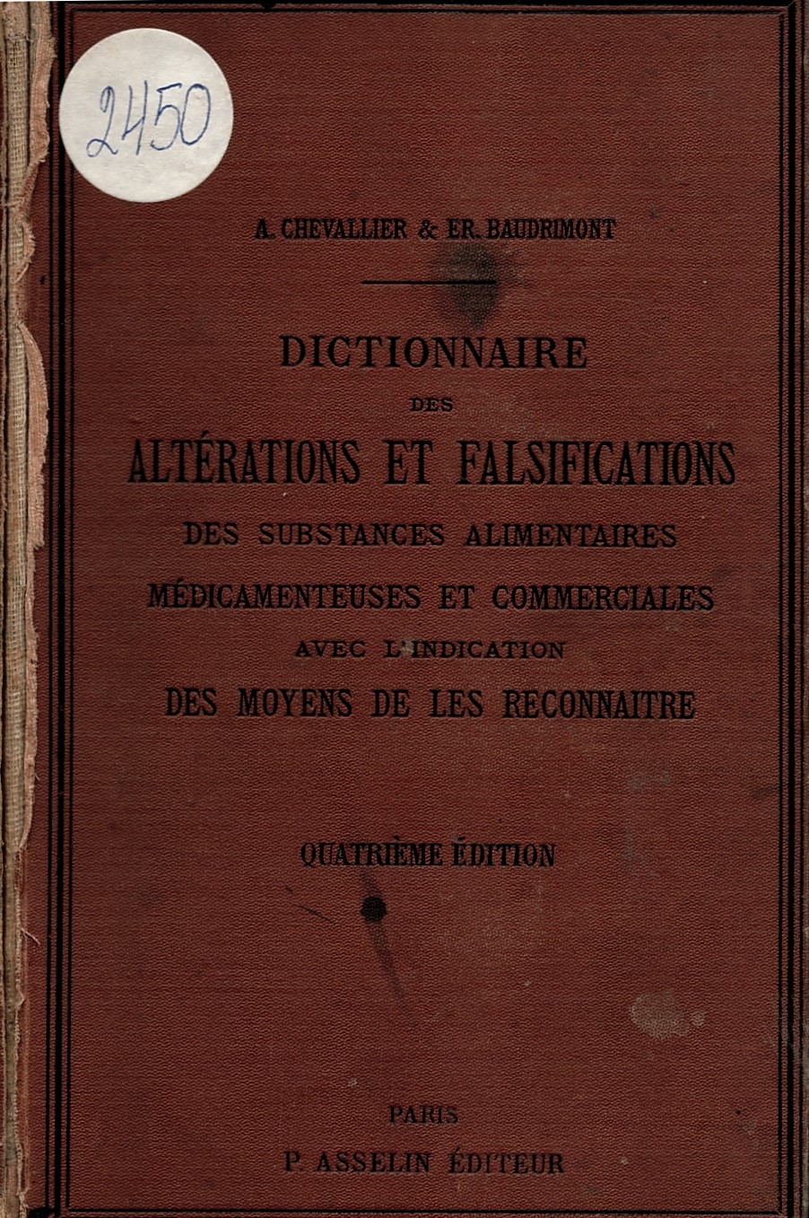  Dictionnaire des Altérations et Falsifications des Substances alimentaires, médicamenteuses et commerciales avec l'indication des moyens de les reconnaître