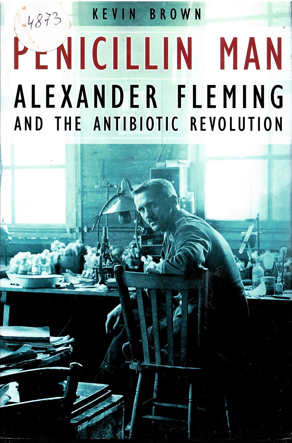  Penicillin man. Alexander Fleming and the antibiotic revolution.